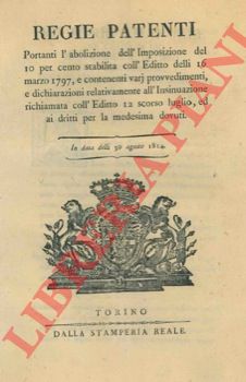 Regie Patenti - portanti l'abolizione dell'imposizione del 10 per cento ... e contenenti varj provvedimenti, e dichiarazioni relativamente all'insinuazione.