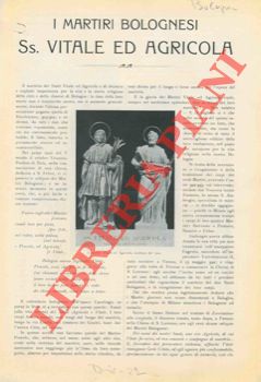 CANTAGALLI Mons. G. - - I Martiri bolognesi Ss. Vitale ed Agricola.