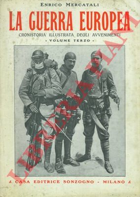 MERCATALI Enrico - - La guerra europea. Rassegna settimanale illustrata diligente e completa cronistoria degli avvenimenti.