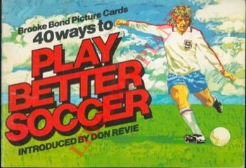 Brooke Bond - - 40 ways to play better soccer.