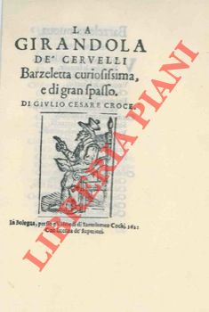 CROCE Giulio Cesare - - La girandola d cervelli. Barzeletta curiosissima e di gran spasso.