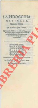 CROCE Giulio Cesare - - La Pidocchia ostinata. Canzone nuova. Nella quale si descrive un ridicoloso soggetto di un'ostinata moglie, che pi tosto acconsent