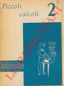 PICCABLOTTO C.A. - - Piccoli calcoli. 2. Esercizi di avviamento all'aritmetica.