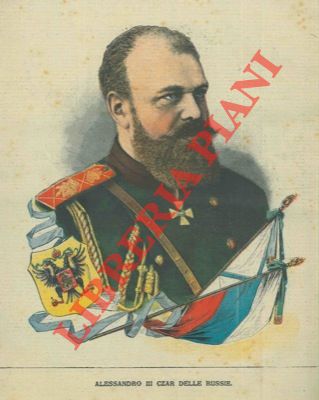 - - Alessandro III Czar delle Russie.