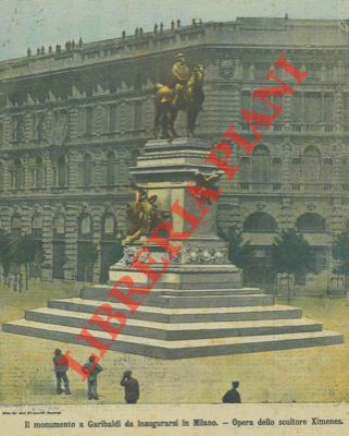 - - Il monumento a Garibaldi da inaugurarsi a Milano. Opera dello scultore Ximenes.