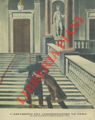 Silbonetto - - L'assassinio del Commendatore Le Pera sullo scalone del palazzo Braschi (Ministero degl'Interni) a Roma.