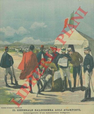 Silbonetto - - Il Generale Baldissera agli avamposti. Interrogatorio d'un informatore indigeno.