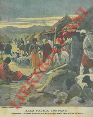Silbonetto - - Alla patria lontana! Un soldato italiano, prigioniero ad Addis - Ababa, che scrive ai suoi.