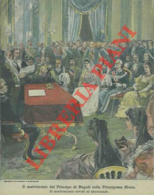 - - Il matrimonio del Principe di Napoli con la Principessa Elena. Il matrimonio civile al Quirinale.