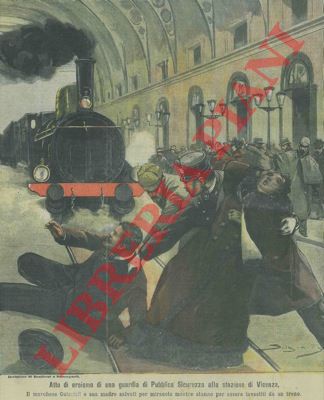 Silbonetto - - Atto di eroismo di una guardia di Pubblica Sicurezza alla stazione di Vicenza. Il marchese Guiccioli e sua madre salvati per miracolo mentre stanno per essere investiti da un treno.