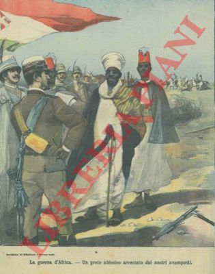 - - La guerra d'Africa. Un prete abissino arrestato dai nostri avamposti.