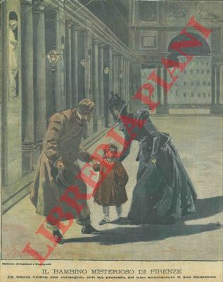 Silbonetto - - Il bambino misterioso di Firenze. La dama velata che consegna, con un pretesto, ad uno sconosciuto il suo bambino.