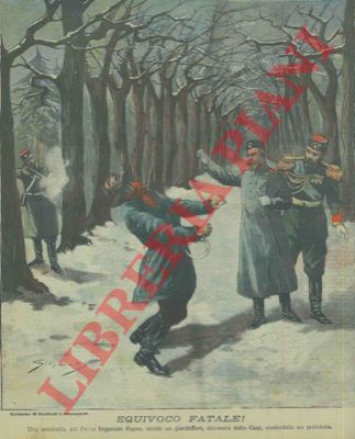 Silbonetto - - Equivoco fatale! Una sentinella, nel Parco Imperiale Russo, uccide un giardiniere, chiamato dallo Czar, credendolo un nichilista.