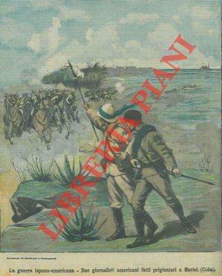 Silbonetto - - La guerra ispano - americana. Due giornalisti americani fatti prigionieri a Mariel (Cuba).