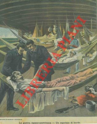 - - La guerra ispano - americana. Un ospedale di bordo.