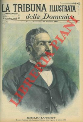- - Emilio Loubet. Il nuovo Presidente della Repubblica Francese, eletto il giorno 18 febbraio 1899.