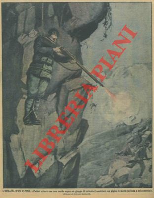LOMBARDI Ambrogio - - L'audacia d'un alpino. Fattosi calare con una corda sopra un gruppo di minatori austriaci, un alpino li mette in fuga a schioppettate.