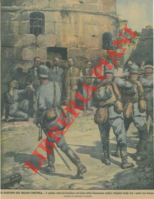 LOMBARDI Ambrogio - - Il martirio del Belgio continua. I soldati tedeschi fucilano nel forte della Chartreuse undici cittadini belgi, fra i quali una donna.