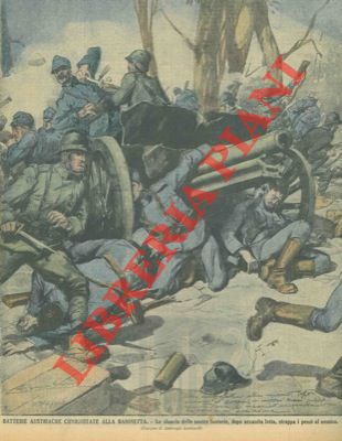 LOMBARDI Ambrogio - - Batterie austriache conquistate alla baionetta. Lo slancio delle nostre fanterie, dopo accanita lotta, strappa i pezzi al nemico.