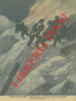 LOMBARDI Ambrogio - - La guerra sulle altitudini. Cannoni issati sempre pi in alto, con la ferrea tenacia degli Alpini.