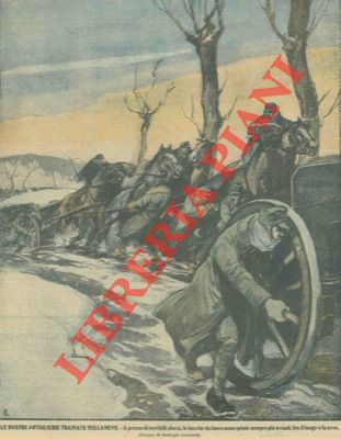 LOMBARDI Ambrogio - - Le nostre artiglierie trainate sulla neve. A prezzo di terribili sforzi, le bocche da fuoco sono spinte sempre pi avanti, fra il fango e la neve.