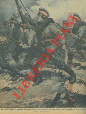 LOMBARDI Ambrogio - - Sul fronte russo. I battaglioni delle donne russe marciano imperterrite all'assalto, dando esempio meraviglioso di eroico coraggio.