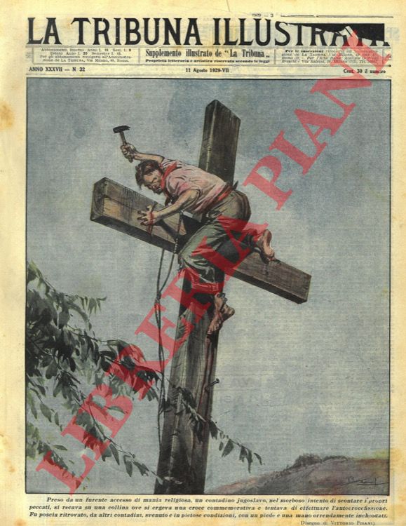 PISANI Vittorio - - Preso da un furente accesso di mania religiosa, un contadino jugoslavo, nel morboso intento di scontare  i propri peccati ergeva su una collina una croce e tentava di effettuare l'autocrocifissione. Fu ritrovato svenuto, con un piede e una mano orrendamente inchiodati.