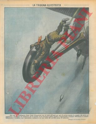 PISANI Vittorio - - Nel cielo di Wellington (Stati Uniti d'America) con la testa all'ingi per pi di un'ora, con una cinghia che lo teneva per le gambe, l'aviatore Blackmore  riuscito a compiere una riparazione necessaria ad una ruota del carrello prima di atterrare.