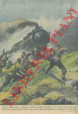 PISANI Vittorio - - Guerriglieri greci seminano il terrore assalendo un treno, in Tracia.