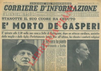 - - E' morto De Gasperi.
