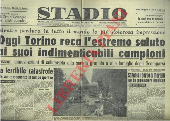 - - Oggi Torino reca l'estremo saluto ai suoi indimenticabili campioni. La terribile catastrofe e le sue conseguenze in campo sportivo.
