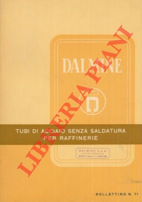 Dalmine - - Tubi in acciaio senza saldatura per raffinerie. Bollettino n. 71.