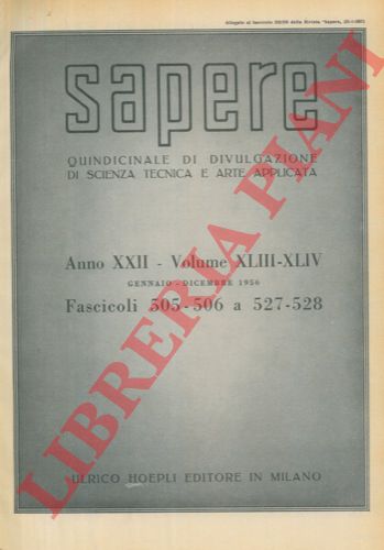 - - Sapere. Quindicinale di divulgazione di scienza tecnica arti cultura.