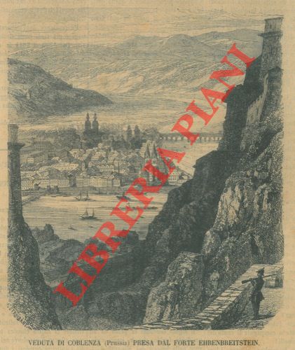 - - Veduta di Coblenza (Prussia) presa dal Forte Ehrenbreitstein.
