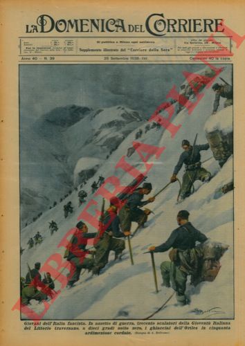 BELTRAME A. - - In assetto di guerra, trecento scalatori della Giovent Italiana del Littorio traversano, a dieci gradi sotto zero, i ghiacci dell'Ortles in cinquanta ardimentose cordate.