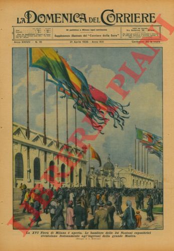 BELTRAME A. - - La XVI Fiera di Milano  aperta. Le bandiere delle 34 Nazioni espositrici sventolano festosamente agli ingressi della grande Mostra.
