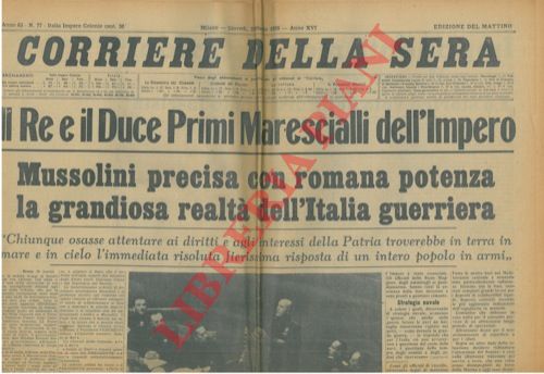 - - Il Re e il Duce Primi Marescialli dell'Impero. Mussolini precisa con romana potenza la grandiosa realt dell'Italia guerriera.