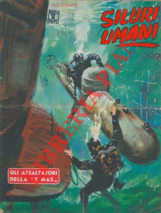 - - Siluri umani. Gli assaltatori della X Mas.