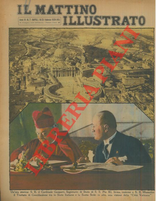 - - Un'ora storica: il Cardinale Gasparri, Segretario di Stato di S. S. Pio XI, firma, insieme a S. E. Mussolini il Trattato di Conciliazione tra lo Stato Italiano e la Santa Sede: in alto, una visione della 'Citt Vaticana'.