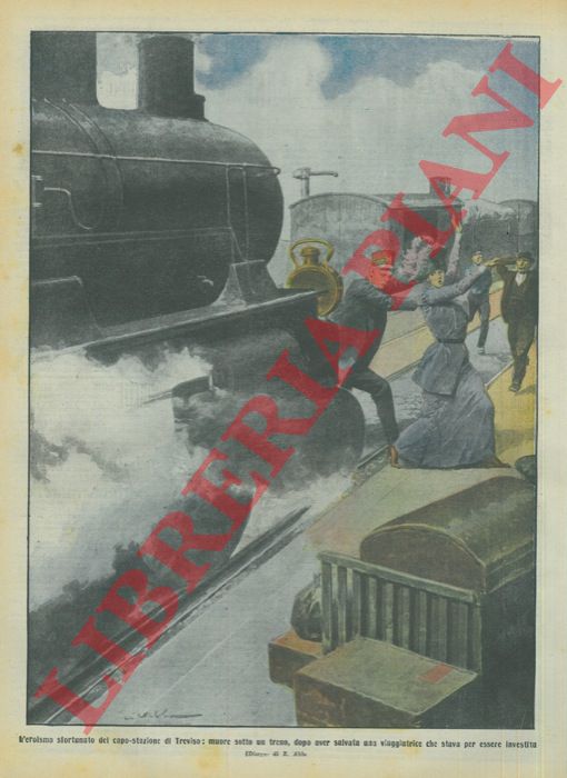 ABBO E. - - L'eroismo sfortunato del capo-stazione di Treviso: muore sotto un treno, dopo aver salvato una viaggiatrice che stava per essere investita.