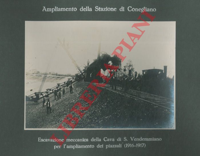 Impresa F.lli Toschi fu Ulisse. Bologna - - Ampliamento della Stazione di Conegliano : Formazione del nuovo piazzale - Escavazione meccanica della Cava di S. Vendemmiano per l'ampliamento dei piazzali.