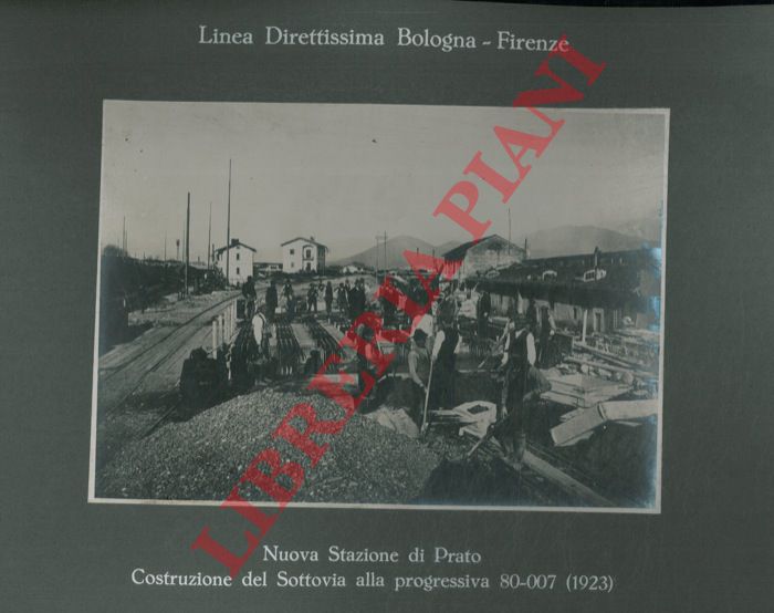 Impresa F.lli Toschi fu Ulisse. Bologna - - Nuova Stazione di Prato. Costruzione del Sottovia. LInea Direttissima Bologna - F>irenze.