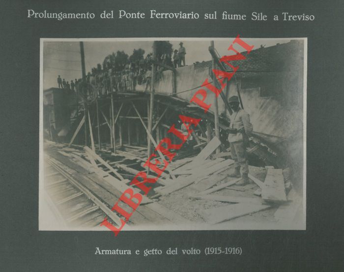 Impresa F.lli Toschi fu Ulisse. Bologna - - Prolungamento del Ponte Ferroviario sul fiume Sile a Treviso.