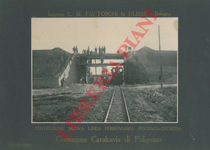 Impresa F.lli Toschi fu Ulisse. Bologna - - Costruzione nuova linea ferroviaria Piacenza - Cremona. Costruzione Cavalcavia di Polignano (PC).