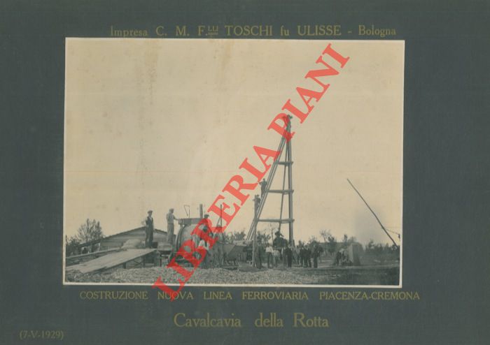 Impresa F.lli Toschi fu Ulisse. Bologna - - Costruzione nuova linea ferroviaria Piacenza - Cremona. Costruzione Cavalcavia della Rotta.