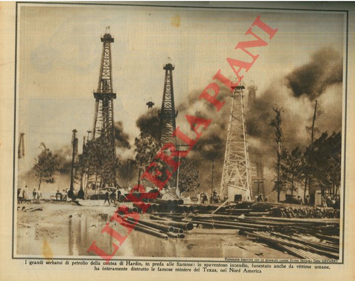 - - I grandi serbatoi di petrolio della contea di Hardin, in preda alle fiamme: lo spaventoso incendio, funestato anche da vittime umane, ha interamente distrutto le famose miniere del Texas, nel Nord America.