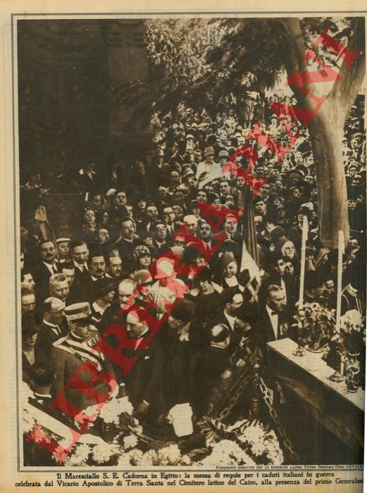 - - Il Maresciallo S.E. Cadorna in Egitto: la messa di requie per i caduti italiani in guerra celebrata dal Vicario Apostolico di Terra Santa nel Cimitero latino del Cairo, alla presenza del primo Generalissimo.