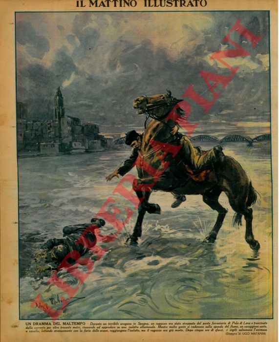 MATANIA Ugo - - Un dramma del maltempo. Durante un uragano in Spagna, un ragazzo fu strappato dal ponte ferroviario di Pola di Lena e trascinato dalla corrente fino a un'isoletta, dove lo ragginse, per salvarlo, un sarto a cavallo, ma il ragazzo era morto.
