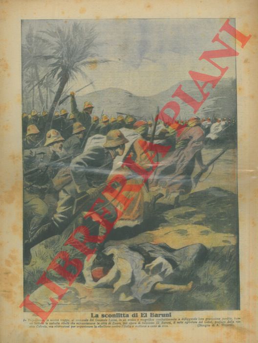 MINARDI A. - - La sconfitta di El Baruni. In Tripolitania, le nostre truppe, al comando del Generale Latini, in un eroico e magnifico combattimento e infliggendo loro gravissime perdite, hanno battuto le mehalle ribelli... .