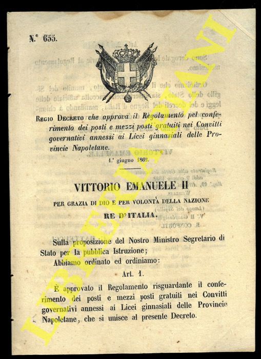 (Regio Decreto) - Regio Decreto che approva il Regolamento pel conferimento dei posti e mezzi posti gratuiti nei Convitti governativi annessi ai Licei Ginnasiali delle Provincie Napoletane.